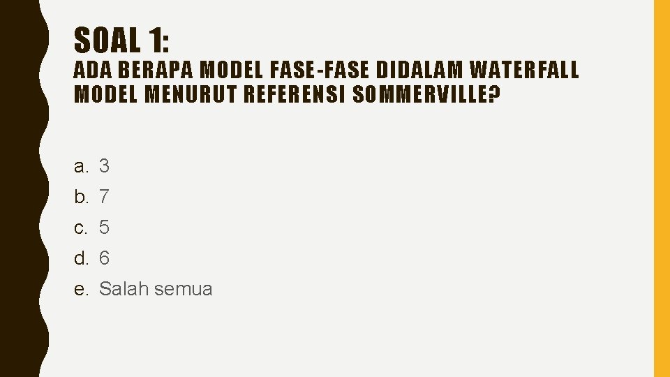 SOAL 1: ADA BERAPA MODEL FASE-FASE DIDALAM WATERFALL MODEL MENURUT REFERENSI SOMMERVILLE? a. 3