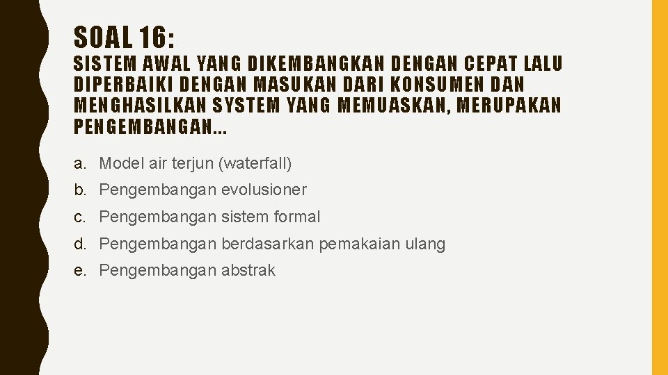 SOAL 16: SISTEM AWAL YANG DIKEMBANGKAN DENGAN CEPAT LALU DIPERBAIKI DENGAN MASUKAN DARI KONSUMEN