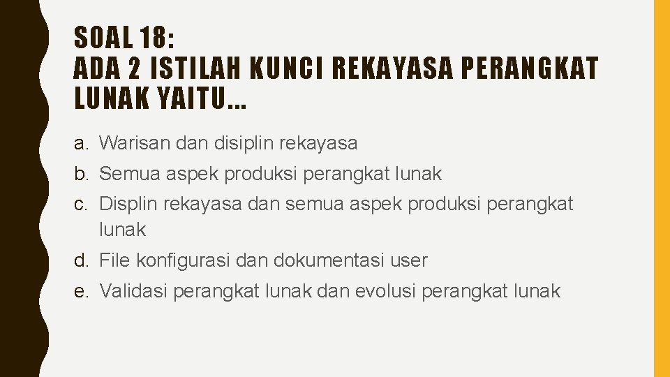 SOAL 18: ADA 2 ISTILAH KUNCI REKAYASA PERANGKAT LUNAK YAITU. . . a. Warisan