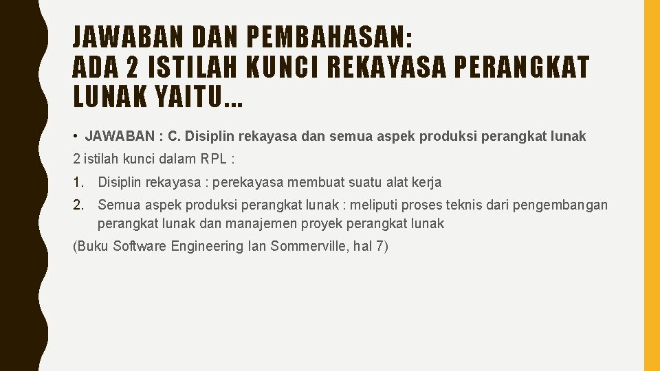 JAWABAN DAN PEMBAHASAN: ADA 2 ISTILAH KUNCI REKAYASA PERANGKAT LUNAK YAITU. . . •