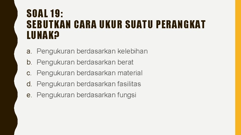 SOAL 19: SEBUTKAN CARA UKUR SUATU PERANGKAT LUNAK? a. Pengukuran berdasarkan kelebihan b. Pengukuran