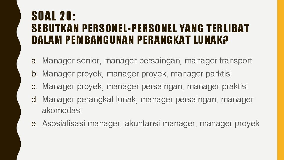 SOAL 20: SEBUTKAN PERSONEL-PERSONEL YANG TERLIBAT DALAM PEMBANGUNAN PERANGKAT LUNAK? a. Manager senior, manager