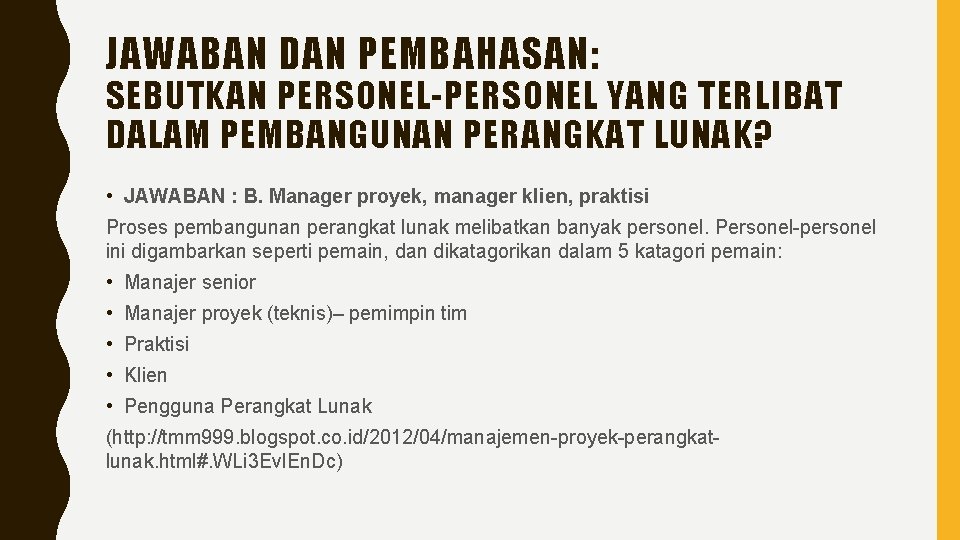 JAWABAN DAN PEMBAHASAN: SEBUTKAN PERSONEL-PERSONEL YANG TERLIBAT DALAM PEMBANGUNAN PERANGKAT LUNAK? • JAWABAN :