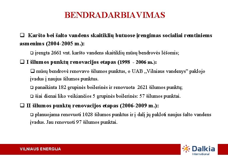 BENDRADARBIAVIMAS q Karšto bei šalto vandens skaitiklių butuose įrengimas socialiai remtiniems asmenims (2004 -2005