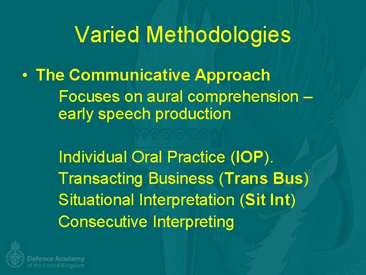 Varied Methodologies • The Communicative Approach Focuses on aural comprehension – early speech production