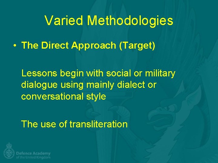 Varied Methodologies • The Direct Approach (Target) Lessons begin with social or military dialogue