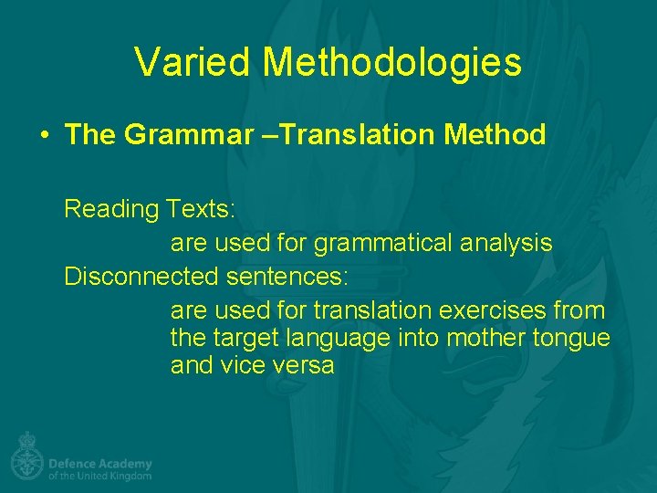 Varied Methodologies • The Grammar –Translation Method Reading Texts: are used for grammatical analysis
