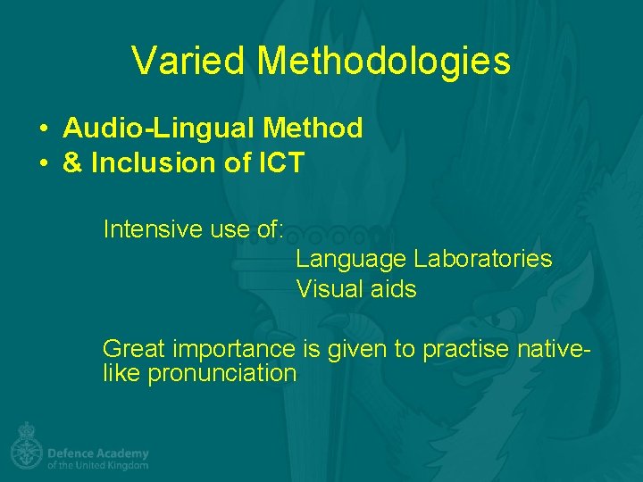 Varied Methodologies • Audio-Lingual Method • & Inclusion of ICT Intensive use of: Language