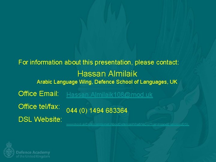 For information about this presentation, please contact: Hassan Almilaik Arabic Language Wing, Defence School