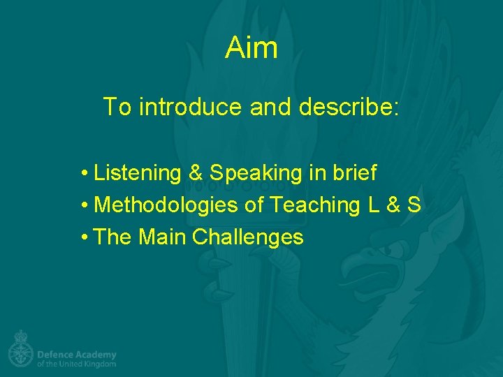 Aim To introduce and describe: • Listening & Speaking in brief • Methodologies of