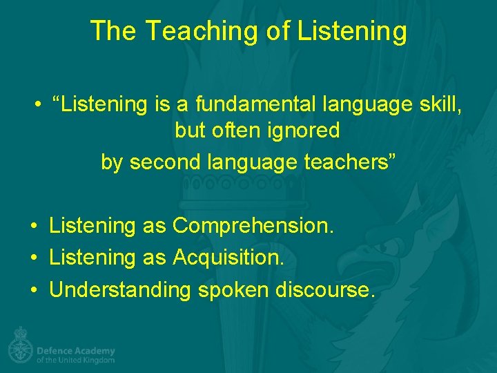 The Teaching of Listening • “Listening is a fundamental language skill, but often ignored