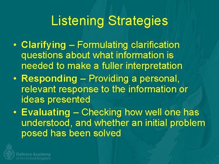 Listening Strategies • Clarifying – Formulating clarification questions about what information is needed to