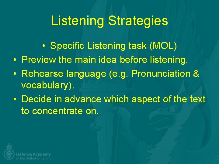 Listening Strategies • Specific Listening task (MOL) • Preview the main idea before listening.