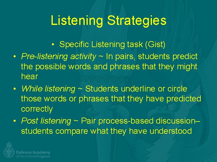 Listening Strategies • Specific Listening task (Gist) • Pre-listening activity ~ In pairs, students
