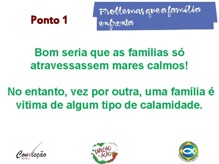 Ponto 1 Bom seria que as famílias só atravessassem mares calmos! No entanto, vez Ponto 1 Bom seria que as famílias só atravessassem mares calmos! No entanto, vez