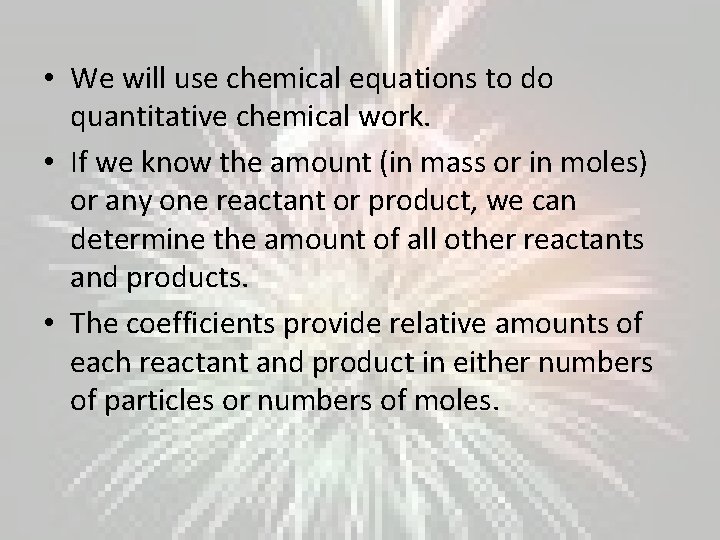  • We will use chemical equations to do quantitative chemical work. • If