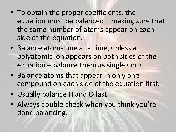  • To obtain the proper coefficients, the equation must be balanced – making