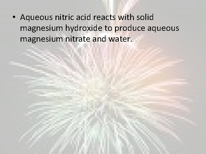  • Aqueous nitric acid reacts with solid magnesium hydroxide to produce aqueous magnesium