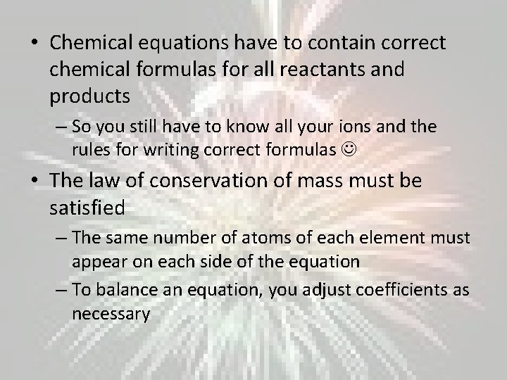  • Chemical equations have to contain correct chemical formulas for all reactants and