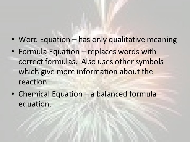  • Word Equation – has only qualitative meaning • Formula Equation – replaces