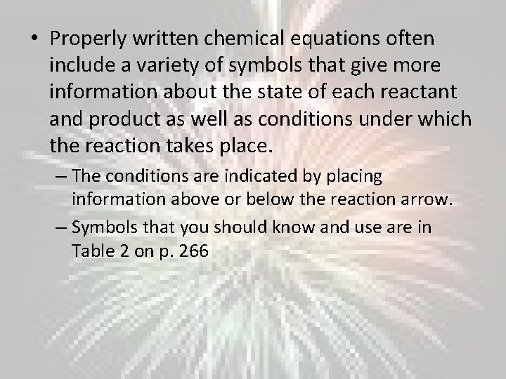  • Properly written chemical equations often include a variety of symbols that give