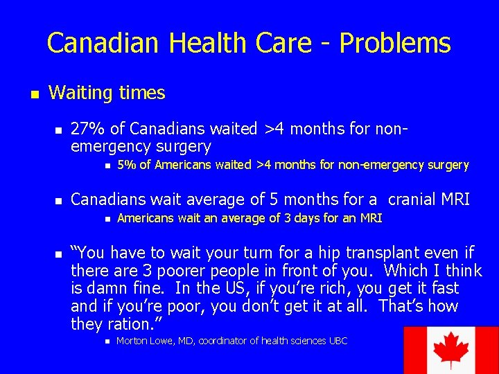 Canadian Health Care - Problems n Waiting times n 27% of Canadians waited >4
