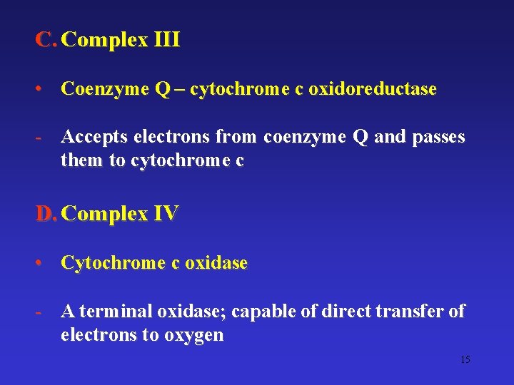 C. Complex III • Coenzyme Q – cytochrome c oxidoreductase - Accepts electrons from