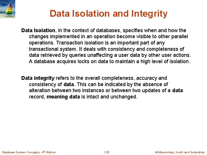 Data Isolation and Integrity Data Isolation, in the context of databases, specifies when and