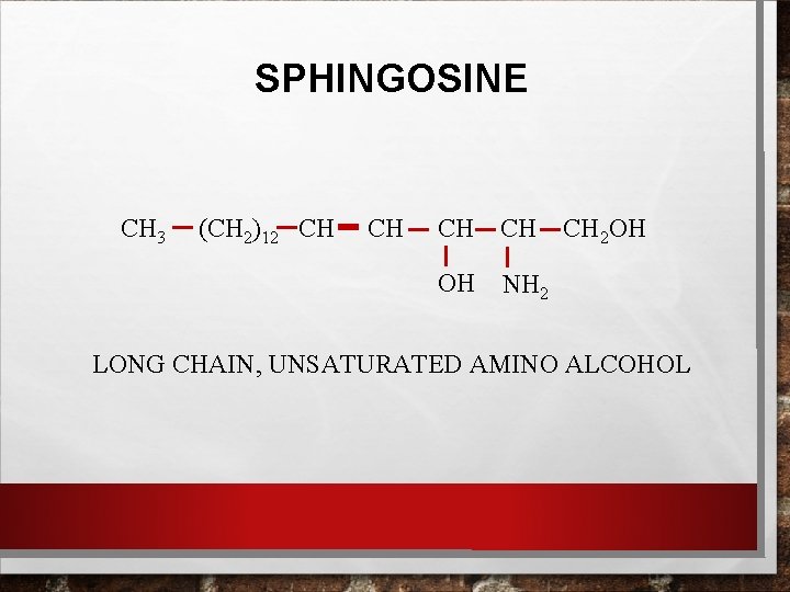 SPHINGOSINE CH 3 (CH 2)12 CH CH OH NH 2 CH 2 OH LONG