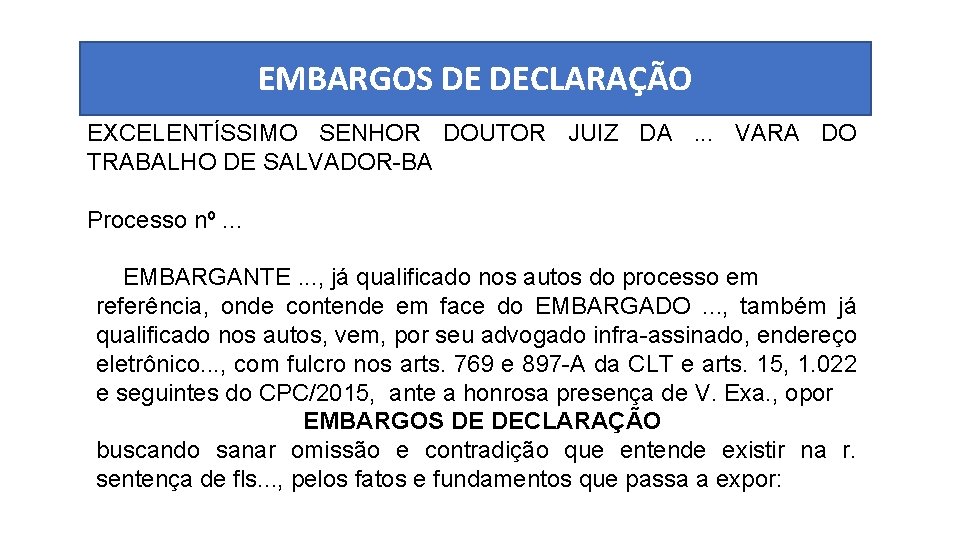 EMBARGOS DE DECLARAÇÃO EXCELENTÍSSIMO SENHOR DOUTOR JUIZ DA. . . VARA DO TRABALHO DE