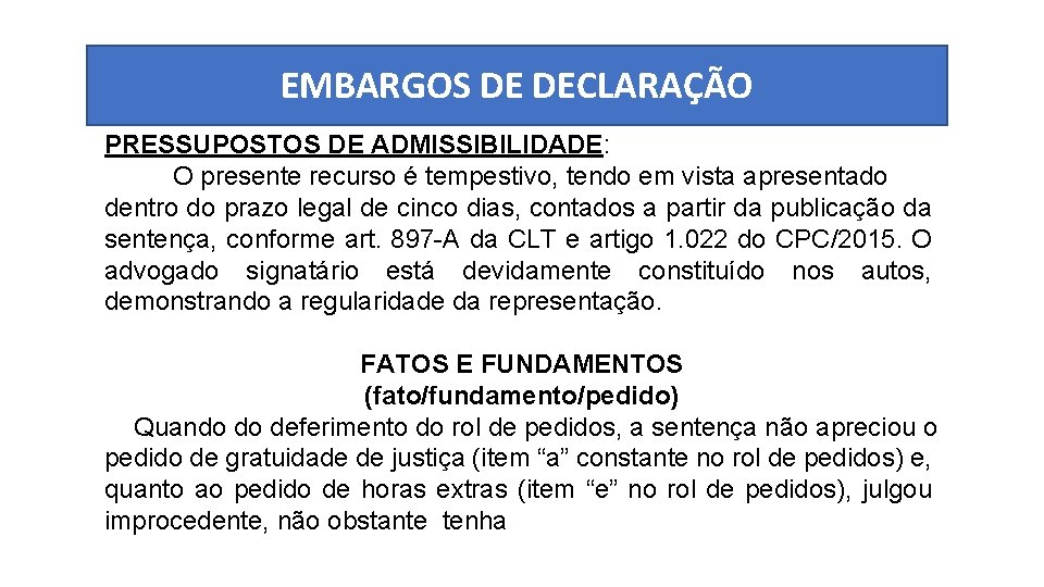 EMBARGOS DE DECLARAÇÃO PRESSUPOSTOS DE ADMISSIBILIDADE: O presente recurso é tempestivo, tendo em vista