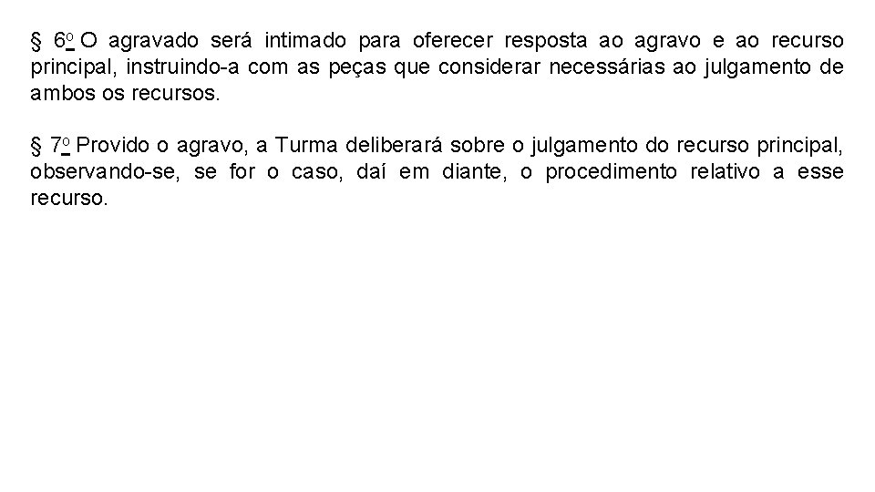 § 6 o O agravado será intimado para oferecer resposta ao agravo e ao