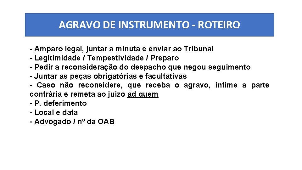 AGRAVO DE INSTRUMENTO - ROTEIRO - Amparo legal, juntar a minuta e enviar ao