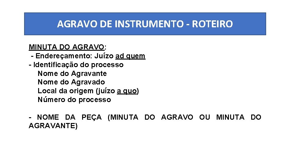 AGRAVO DE INSTRUMENTO - ROTEIRO MINUTA DO AGRAVO: - Endereçamento: Juízo ad quem -