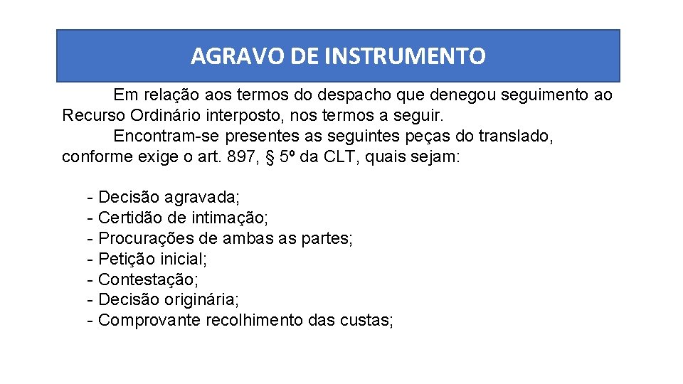 AGRAVO DE INSTRUMENTO Em relação aos termos do despacho que denegou seguimento ao Recurso