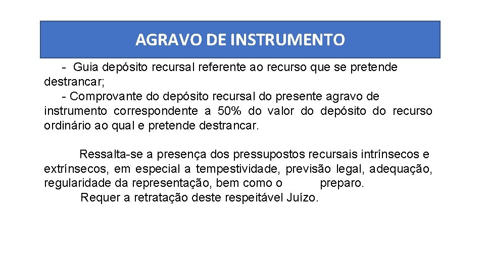 AGRAVO DE INSTRUMENTO - Guia depósito recursal referente ao recurso que se pretende destrancar;