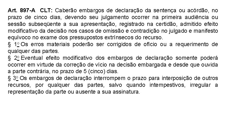 Art. 897 -A CLT: Caberão embargos de declaração da sentença ou acórdão, no prazo