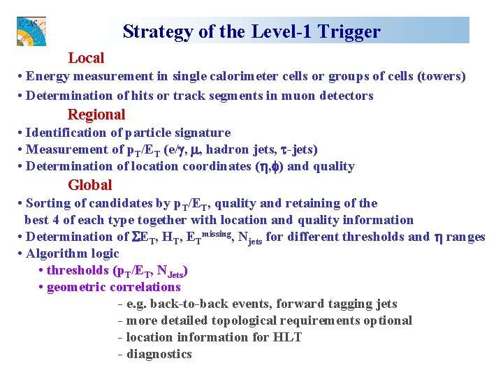 Strategy of the Level-1 Trigger Local • Energy measurement in single calorimeter cells or