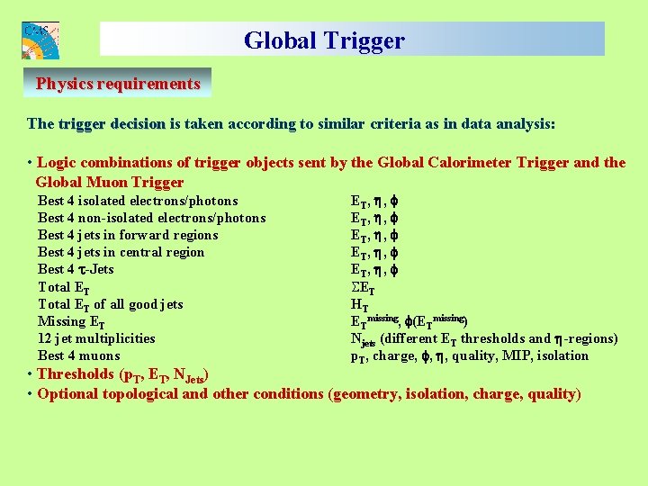 Global Trigger Physics requirements The trigger decision is taken according to similar criteria as