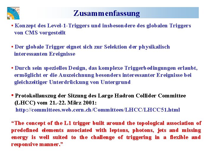 Zusammenfassung • Konzept des Level-1 -Triggers und insbesondere des globalen Triggers von CMS vorgestellt