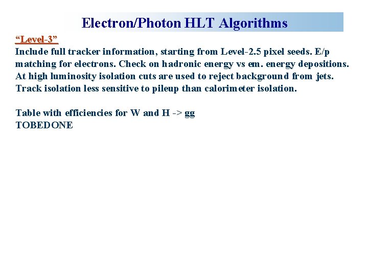 Electron/Photon HLT Algorithms “Level-3” Include full tracker information, starting from Level-2. 5 pixel seeds.