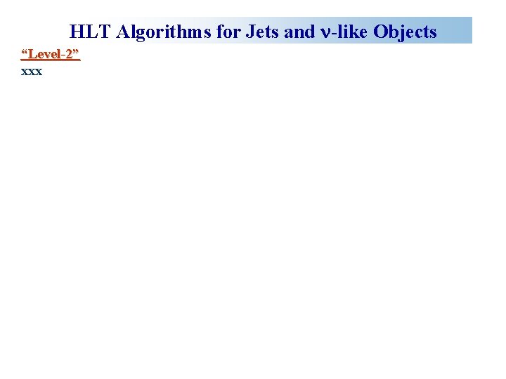 HLT Algorithms for Jets and n-like Objects “Level-2” xxx 