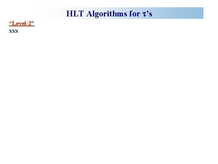 HLT Algorithms for t’s “Level-2” xxx 