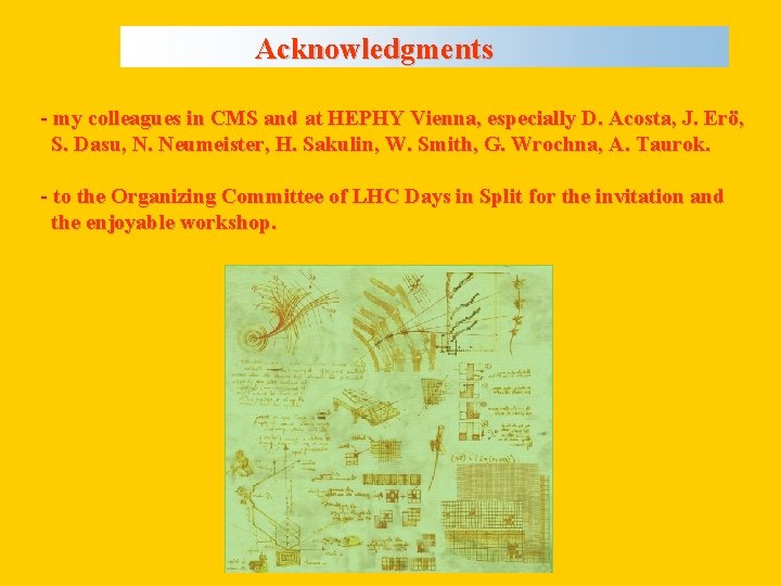 Acknowledgments - my colleagues in CMS and at HEPHY Vienna, especially D. Acosta, J.