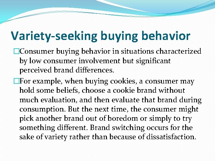 Variety-seeking buying behavior �Consumer buying behavior in situations characterized by low consumer involvement but