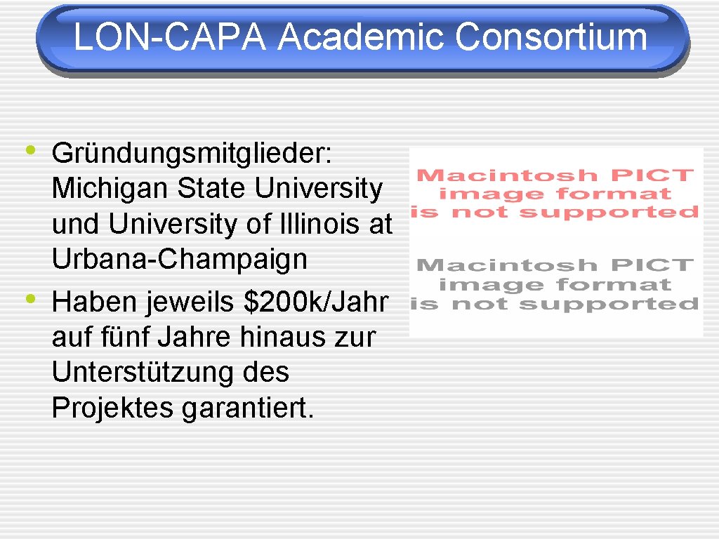 LON-CAPA Academic Consortium • Gründungsmitglieder: • Michigan State University und University of Illinois at