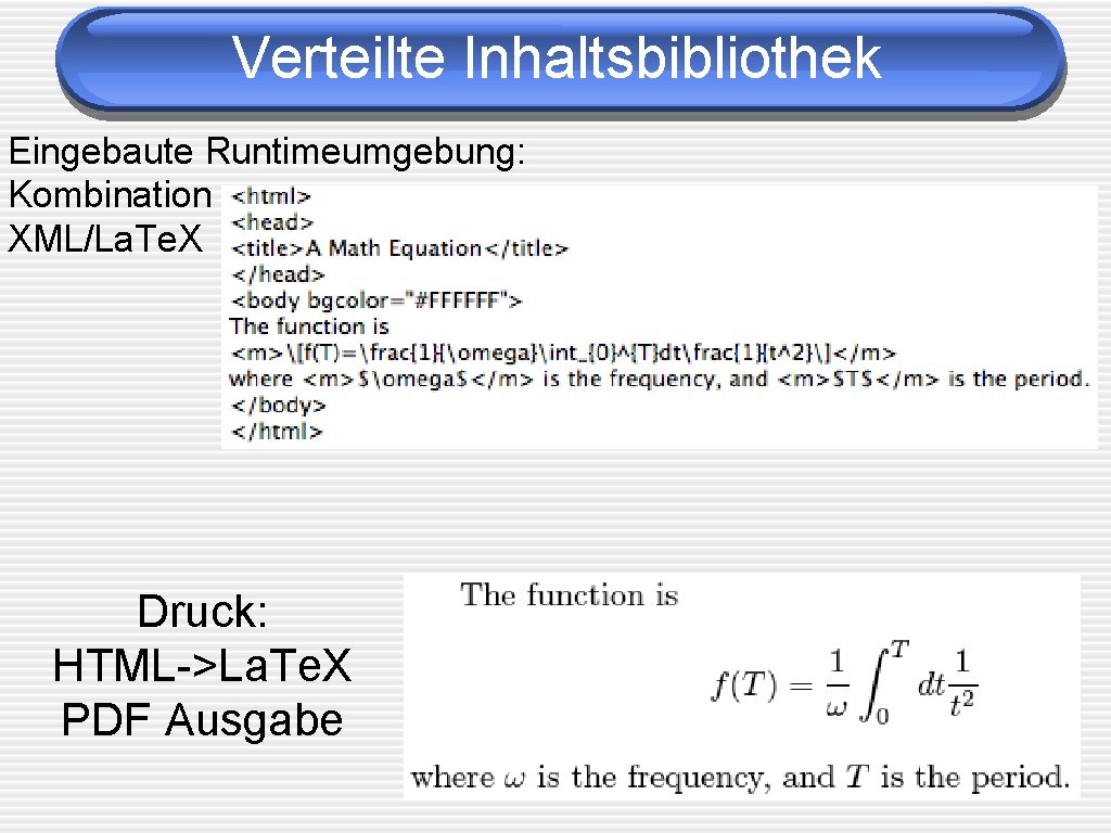 Verteilte Inhaltsbibliothek Eingebaute Runtimeumgebung: Kombination XML/La. Te. X Druck: HTML->La. Te. X PDF Ausgabe