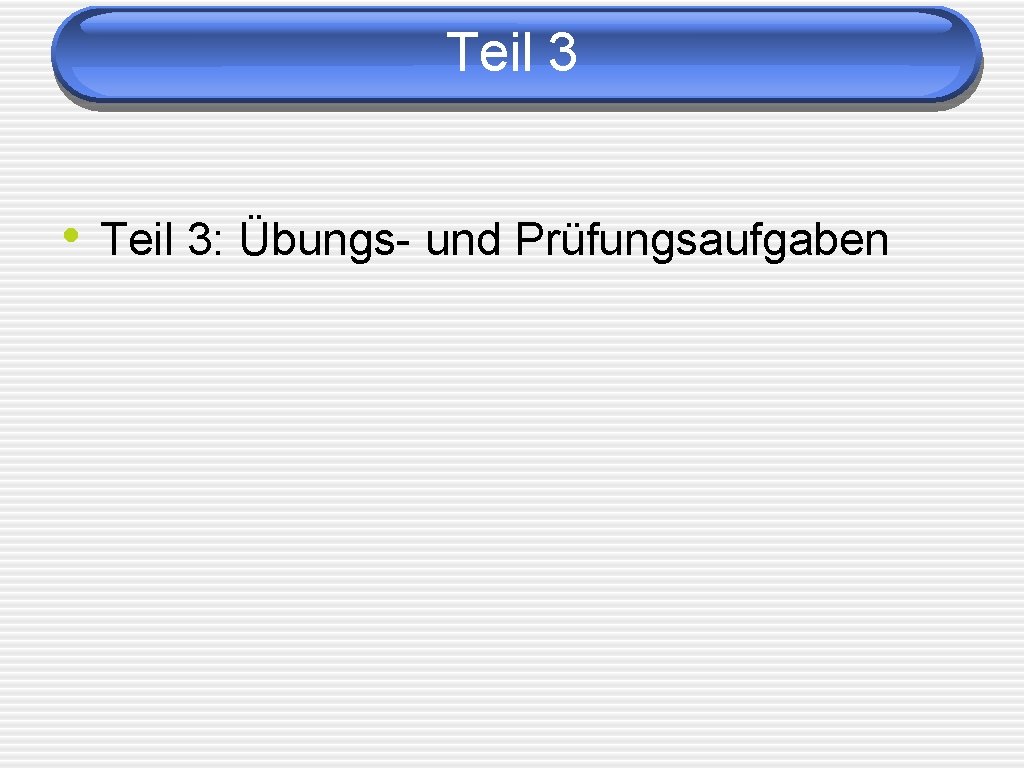 Teil 3 • Teil 3: Übungs- und Prüfungsaufgaben 