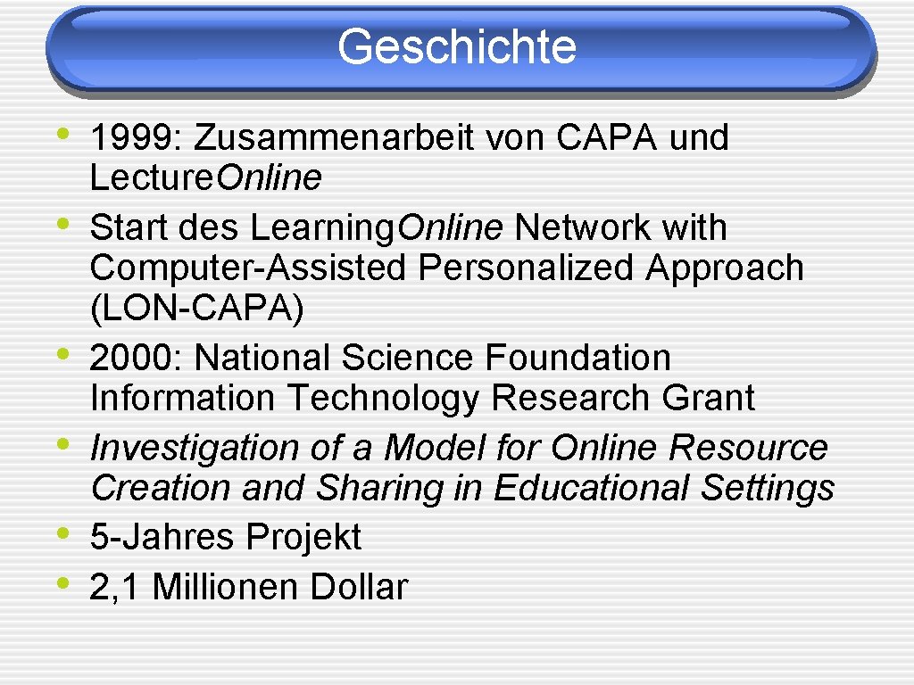 Geschichte • 1999: Zusammenarbeit von CAPA und • • • Lecture. Online Start des