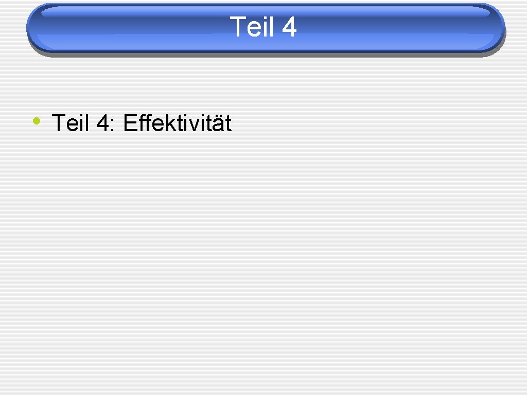Teil 4 • Teil 4: Effektivität 